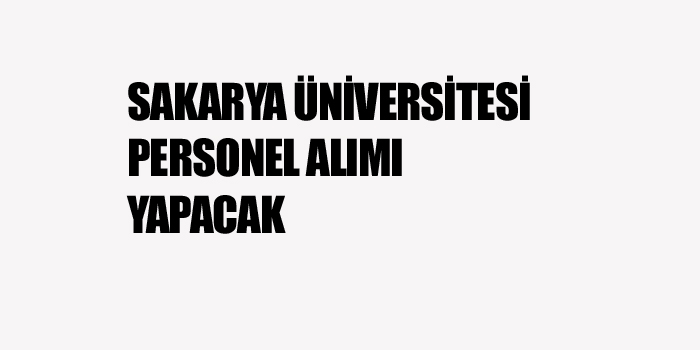 SAKARYA ÜNİVERSİTESİ PERSONEL ALIMI YAPACAK